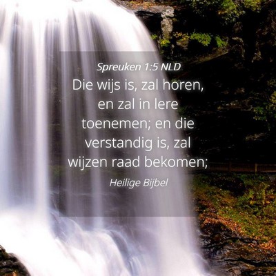 Picture 04 - Spreuken 1:5 NLD - Die wijs is, zal horen, en zal in lere toenemen; - Bible Verse Picture
