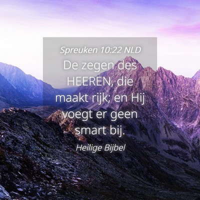 Picture 04 - Spreuken 10:22 NLD - De zegen des HEEREN, die maakt rijk; en Hij voegt - Bible Verse Picture