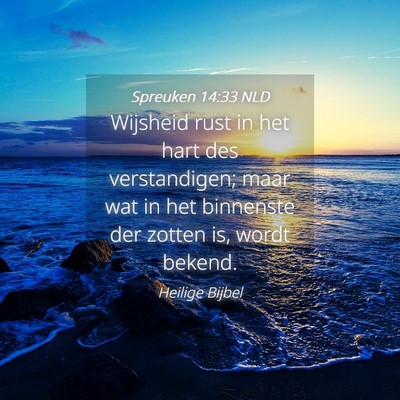 Picture 04 - Spreuken 14:33 NLD - Wijsheid rust in het hart des verstandigen; maar - Bible Verse Picture