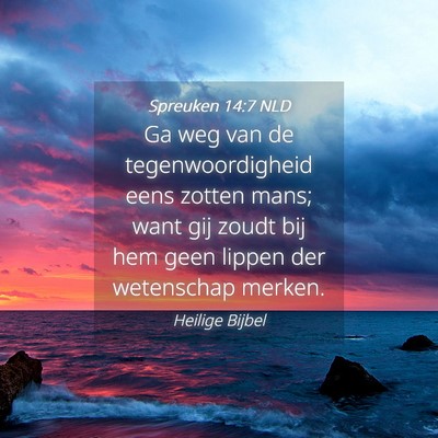 Picture 04 - Spreuken 14:7 NLD - Ga weg van de tegenwoordigheid eens zotten mans; - Bible Verse Picture