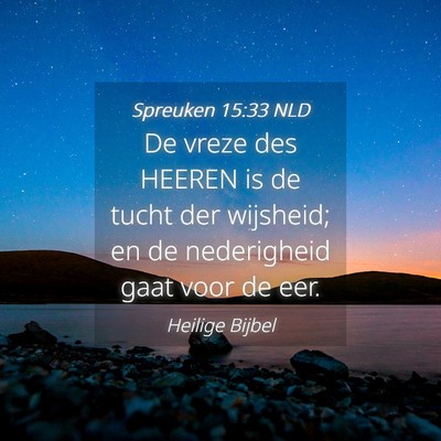 Picture 04 - Spreuken 15:33 NLD - De vreze des HEEREN is de tucht der wijsheid; en - Bible Verse Picture