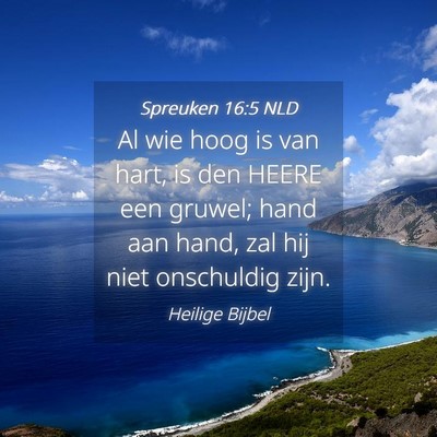 Picture 04 - Spreuken 16:5 NLD - Al wie hoog is van hart, is den HEERE een gruwel; - Bible Verse Picture