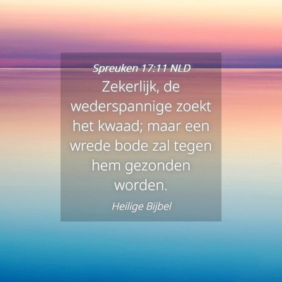 Picture 04 - Spreuken 17:11 NLD - Zekerlijk, de wederspannige zoekt het kwaad; maar - Bible Verse Picture