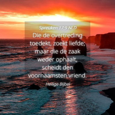 Picture 04 - Spreuken 17:9 NLD - Die de overtreding toedekt, zoekt liefde; maar - Bible Verse Picture