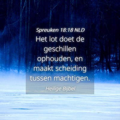 Picture 04 - Spreuken 18:18 NLD - Het lot doet de geschillen ophouden, en maakt - Bible Verse Picture