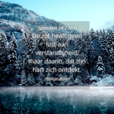 Picture 04 - Spreuken 18:2 NLD - De zot heeft geen lust aan verstandigheid, maar - Bible Verse Picture