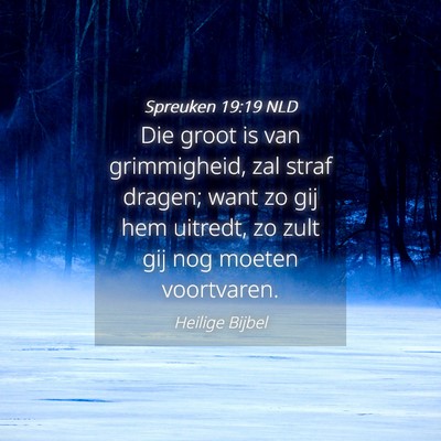 Picture 04 - Spreuken 19:19 NLD - Die groot is van grimmigheid, zal straf dragen; - Bible Verse Picture
