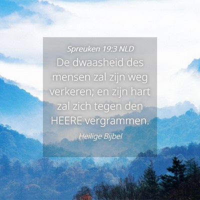 Picture 04 - Spreuken 19:3 NLD - De dwaasheid des mensen zal zijn weg verkeren; en - Bible Verse Picture
