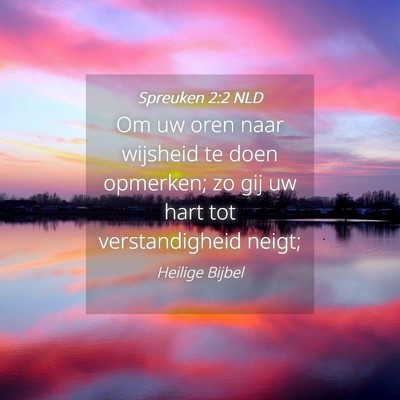 Picture 04 - Spreuken 2:2 NLD - Om uw oren naar wijsheid te doen opmerken; zo gij - Bible Verse Picture