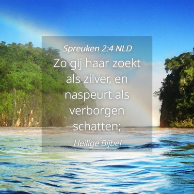 Picture 04 - Spreuken 2:4 NLD - Zo gij haar zoekt als zilver, en naspeurt als - Bible Verse Picture