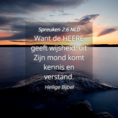 Picture 04 - Spreuken 2:6 NLD - Want de HEERE geeft wijsheid; uit Zijn mond komt - Bible Verse Picture