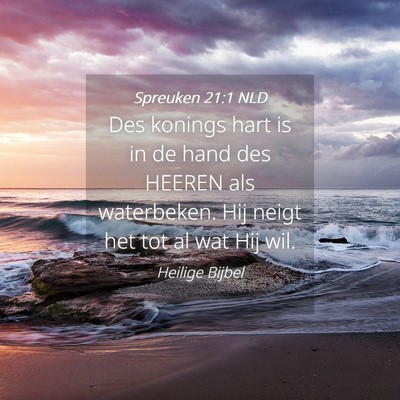 Picture 04 - Spreuken 21:1 NLD - Des konings hart is in de hand des HEEREN als - Bible Verse Picture