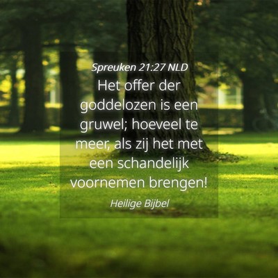 Picture 04 - Spreuken 21:27 NLD - Het offer der goddelozen is een gruwel; hoeveel - Bible Verse Picture