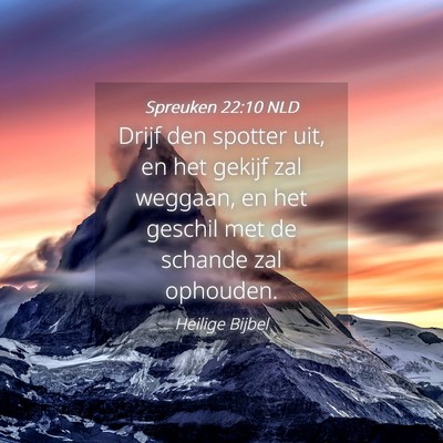 Picture 04 - Spreuken 22:10 NLD - Drijf den spotter uit, en het gekijf zal weggaan, - Bible Verse Picture