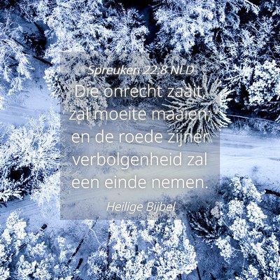 Picture 04 - Spreuken 22:8 NLD - Die onrecht zaait, zal moeite maaien; en de roede - Bible Verse Picture
