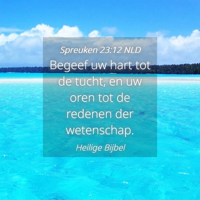 Picture 04 - Spreuken 23:12 NLD - Begeef uw hart tot de tucht, en uw oren tot de - Bible Verse Picture