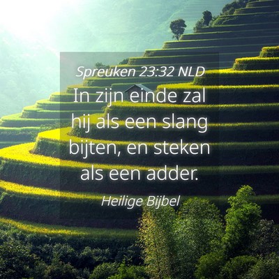 Picture 04 - Spreuken 23:32 NLD - In zijn einde zal hij als een slang bijten, en - Bible Verse Picture