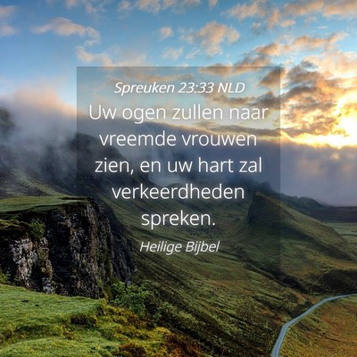 Picture 04 - Spreuken 23:33 NLD - Uw ogen zullen naar vreemde vrouwen zien, en uw - Bible Verse Picture