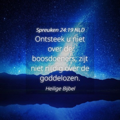 Picture 04 - Spreuken 24:19 NLD - Ontsteek u niet over de boosdoeners; zijt niet - Bible Verse Picture