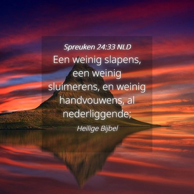 Picture 04 - Spreuken 24:33 NLD - Een weinig slapens, een weinig sluimerens, en - Bible Verse Picture