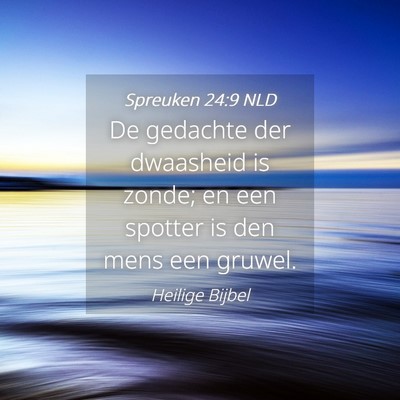 Picture 04 - Spreuken 24:9 NLD - De gedachte der dwaasheid is zonde; en een - Bible Verse Picture