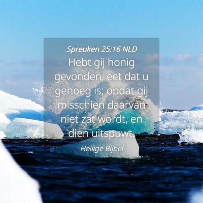 Picture 04 - Spreuken 25:16 NLD - Hebt gij honig gevonden, eet dat u genoeg is; - Bible Verse Picture