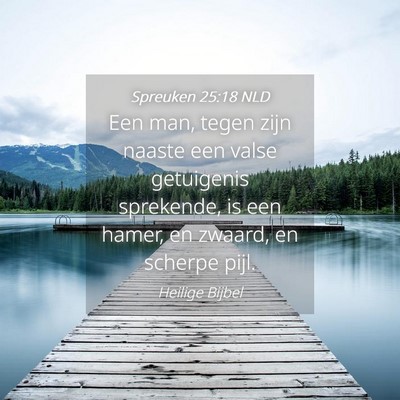 Picture 04 - Spreuken 25:18 NLD - Een man, tegen zijn naaste een valse getuigenis - Bible Verse Picture