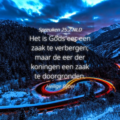 Picture 04 - Spreuken 25:2 NLD - Het is Gods eer een zaak te verbergen; maar de - Bible Verse Picture