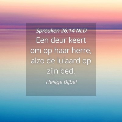 Picture 04 - Spreuken 26:14 NLD - Een deur keert om op haar herre, alzo de luiaard - Bible Verse Picture