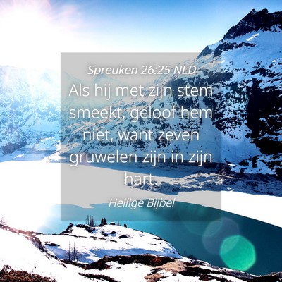 Picture 04 - Spreuken 26:25 NLD - Als hij met zijn stem smeekt, geloof hem niet, - Bible Verse Picture