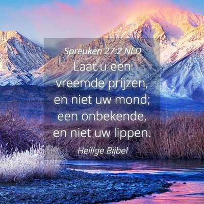 Picture 04 - Spreuken 27:2 NLD - Laat u een vreemde prijzen, en niet uw mond; een - Bible Verse Picture