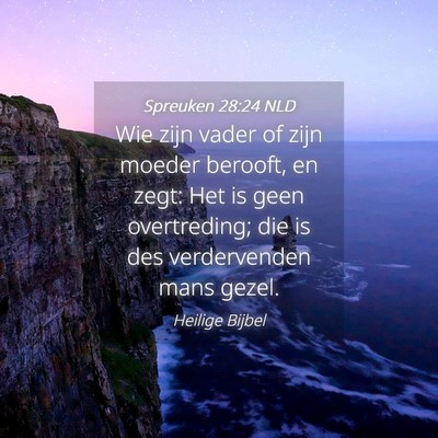 Picture 04 - Spreuken 28:24 NLD - Wie zijn vader of zijn moeder berooft, en zegt: - Bible Verse Picture