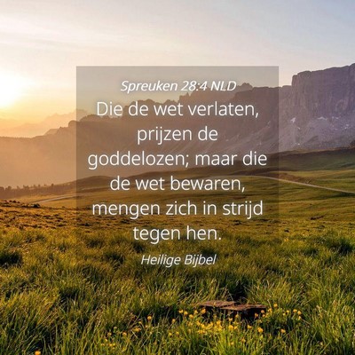 Picture 04 - Spreuken 28:4 NLD - Die de wet verlaten, prijzen de goddelozen; maar - Bible Verse Picture