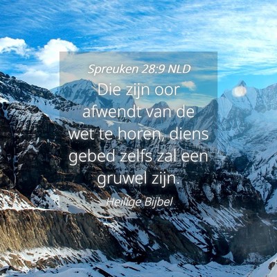 Picture 04 - Spreuken 28:9 NLD - Die zijn oor afwendt van de wet te horen, diens - Bible Verse Picture
