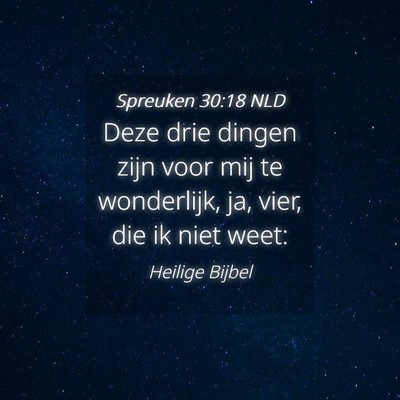 Picture 04 - Spreuken 30:18 NLD - Deze drie dingen zijn voor mij te wonderlijk, ja, - Bible Verse Picture