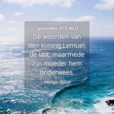Picture 04 - Spreuken 31:1 NLD - De woorden van den koning Lemuel; de last, - Bible Verse Picture