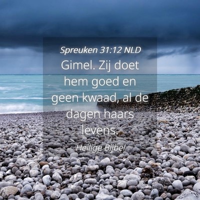 Picture 04 - Spreuken 31:12 NLD - Gimel. Zij doet hem goed en geen kwaad, al de - Bible Verse Picture
