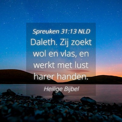 Picture 04 - Spreuken 31:13 NLD - Daleth. Zij zoekt wol en vlas, en werkt met lust - Bible Verse Picture