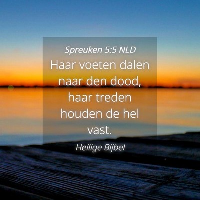 Picture 04 - Spreuken 5:5 NLD - Haar voeten dalen naar den dood, haar treden - Bible Verse Picture