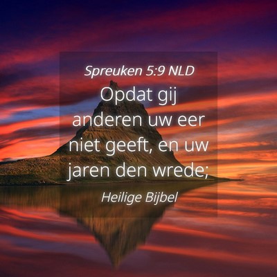 Picture 04 - Spreuken 5:9 NLD - Opdat gij anderen uw eer niet geeft, en uw jaren - Bible Verse Picture