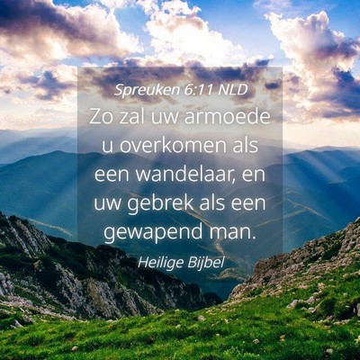 Picture 04 - Spreuken 6:11 NLD - Zo zal uw armoede u overkomen als een wandelaar, - Bible Verse Picture