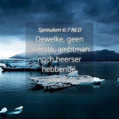 Picture 04 - Spreuken 6:7 NLD - Dewelke, geen overste, ambtman noch heerser - Bible Verse Picture