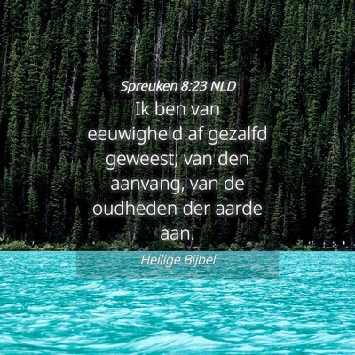 Picture 04 - Spreuken 8:23 NLD - Ik ben van eeuwigheid af gezalfd geweest; van den - Bible Verse Picture