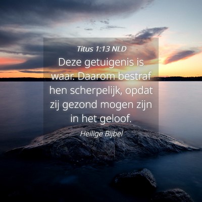 Picture 04 - Titus 1:13 NLD - Deze getuigenis is waar. Daarom bestraf hen - Bible Verse Picture