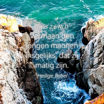 Picture 04 - Titus 2:6 NLD - Vermaan den jongen mannen insgelijks, dat zij - Bible Verse Picture