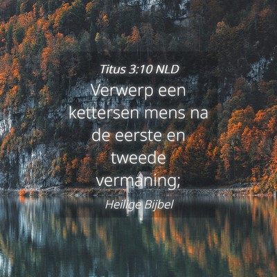 Picture 04 - Titus 3:10 NLD - Verwerp een kettersen mens na de eerste en tweede - Bible Verse Picture