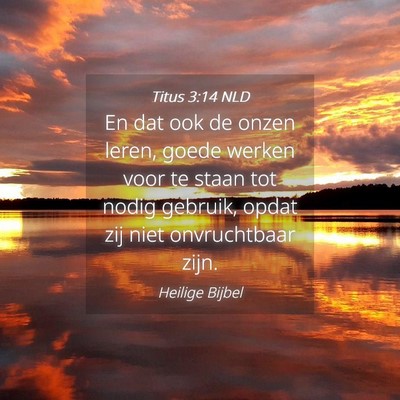 Picture 04 - Titus 3:14 NLD - En dat ook de onzen leren, goede werken voor te - Bible Verse Picture