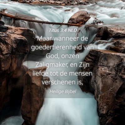 Picture 04 - Titus 3:4 NLD - Maar wanneer de goedertierenheid van God, onzen - Bible Verse Picture