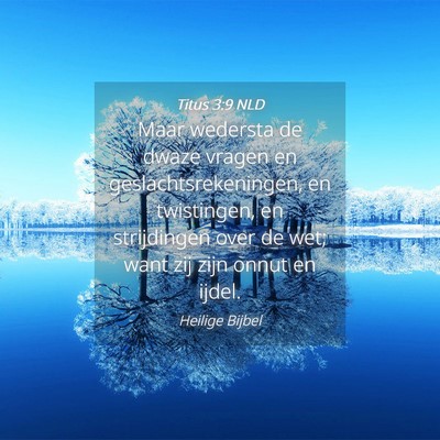 Picture 04 - Titus 3:9 NLD - Maar wedersta de dwaze vragen en - Bible Verse Picture