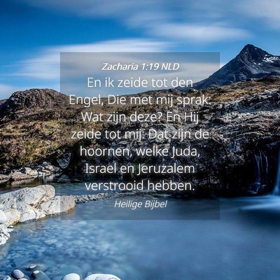 Picture 04 - Zacharia 1:19 NLD - En ik zeide tot den Engel, Die met mij sprak: Wat - Bible Verse Picture